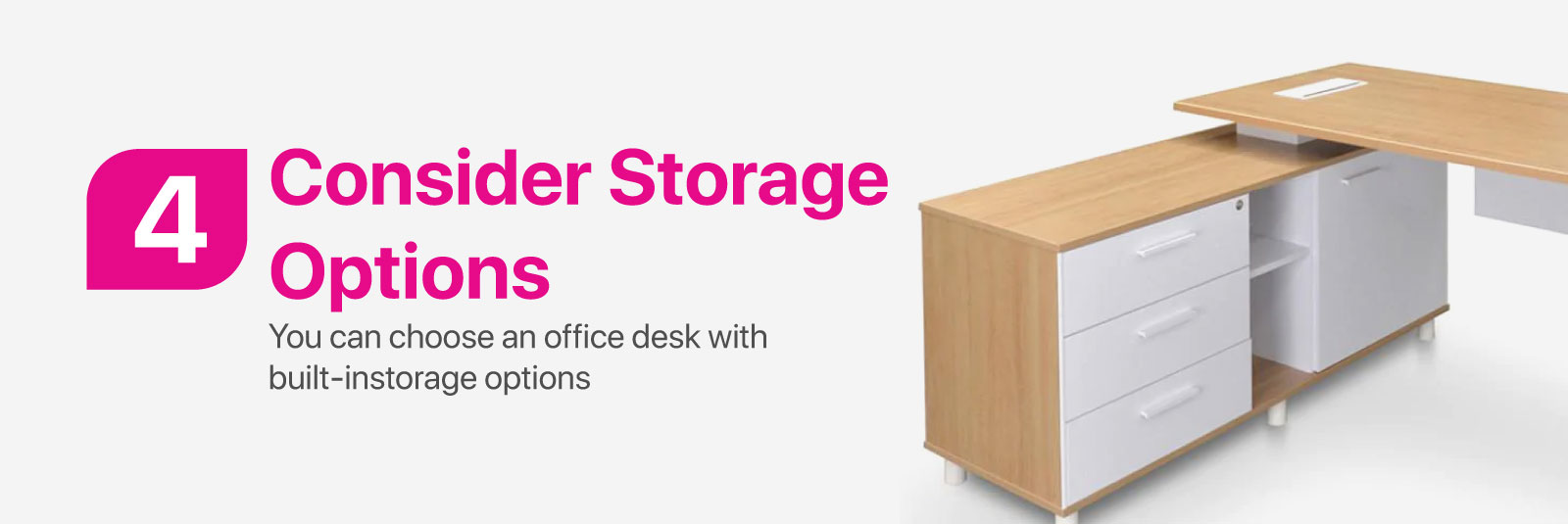 Consider Storage Options - You can choose an office desk with built-in storage options