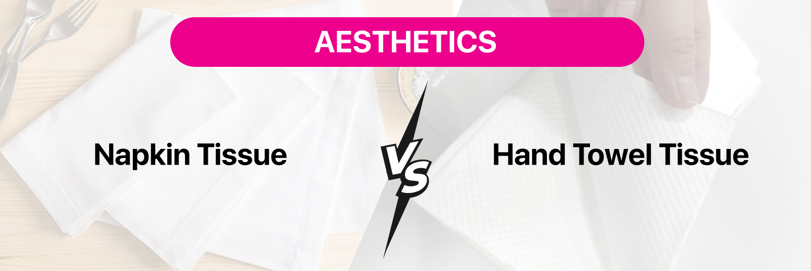 Aesthetics - Napkin Tissue vs Hand Towel Tissue