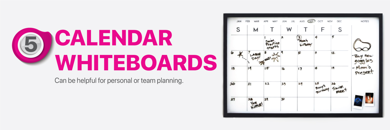 Calendar whiteboards can be helpful for personal or team planning.