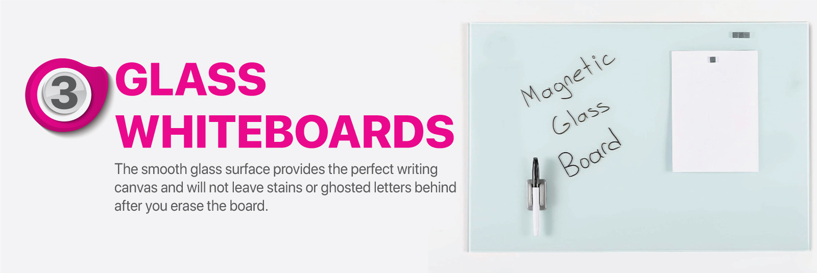 Glass whiteboards the smooth glass surface provides the perfect writing canvas and will not leave stains or ghosted letters behind after you erase the board.