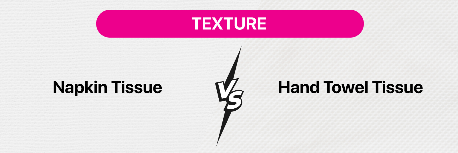 Texture - Napkin Tissue vs Hand Towel Tissue