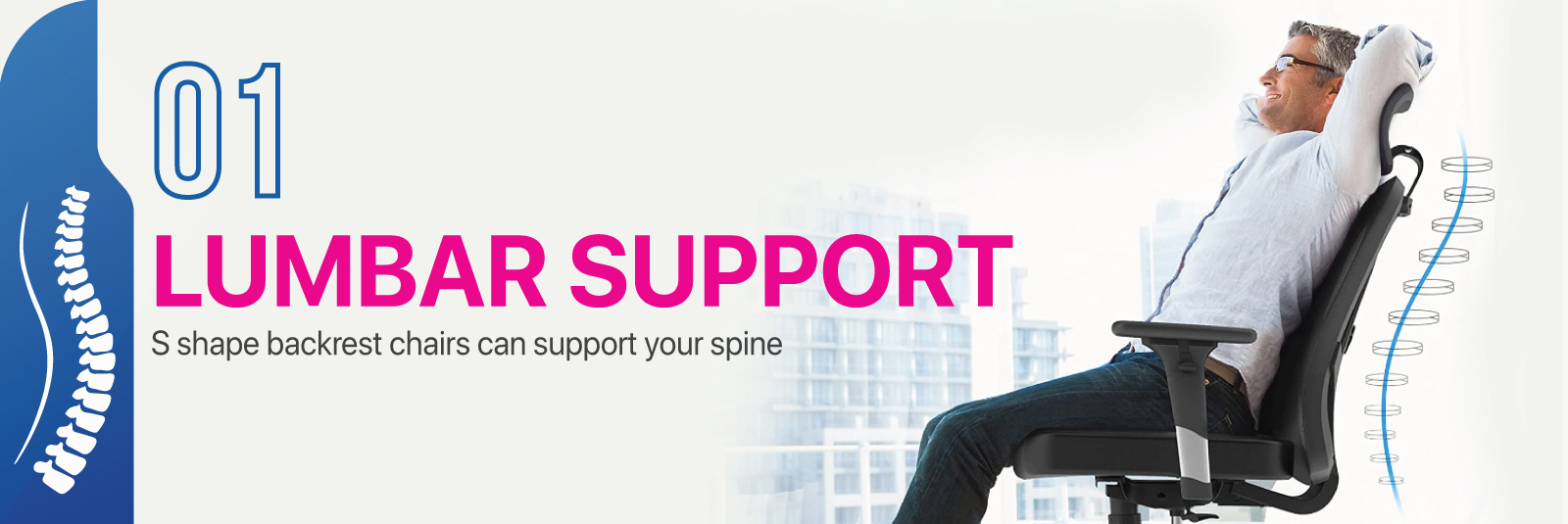 Lumbar Support - S shape backrest chairs can support your spine.